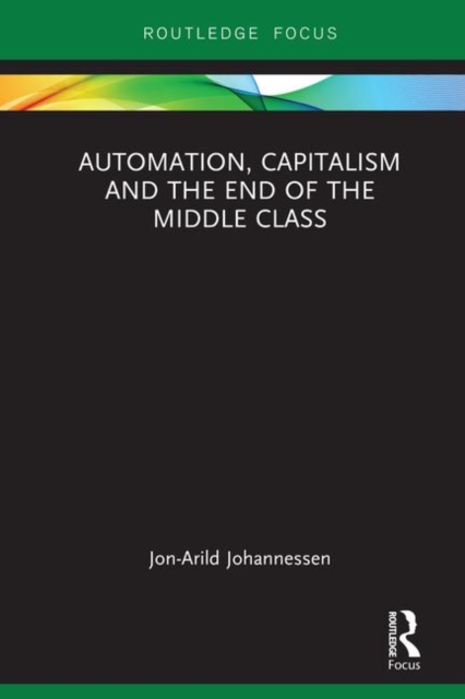 Automation, Capitalism and the End of the Middle Class, Hardback Book