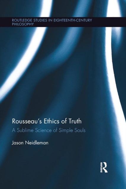 Rousseau's Ethics of Truth : A Sublime Science of Simple Souls, Paperback / softback Book