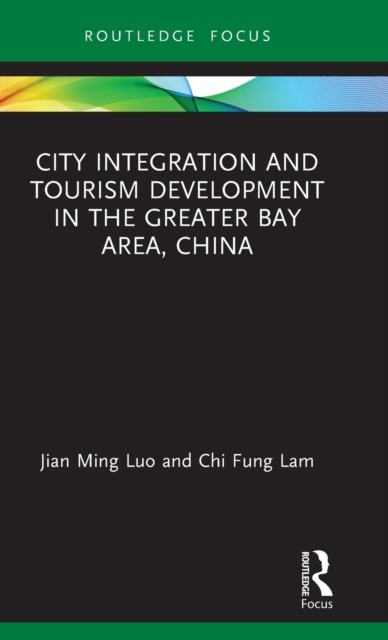 City Integration and Tourism Development in the Greater Bay Area, China, Hardback Book