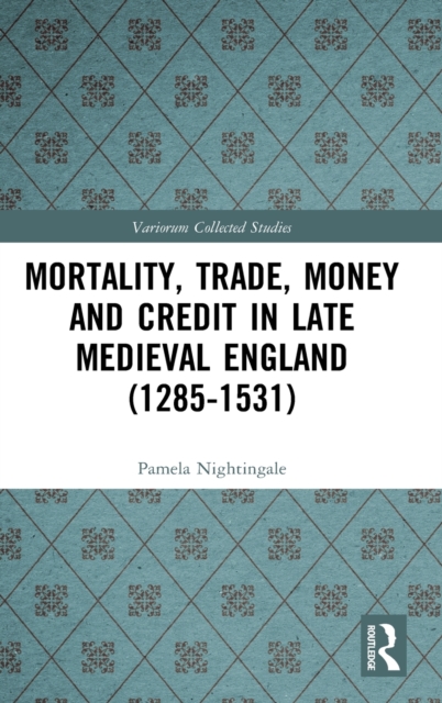 Mortality, Trade, Money and Credit in Late Medieval England (1285-1531), Hardback Book