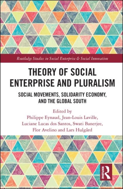 Theory of Social Enterprise and Pluralism : Social Movements, Solidarity Economy, and Global South, Hardback Book