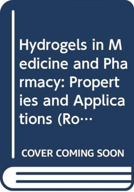 Hydrogels in Medicine and Pharmacy : Properties and Applications, Hardback Book