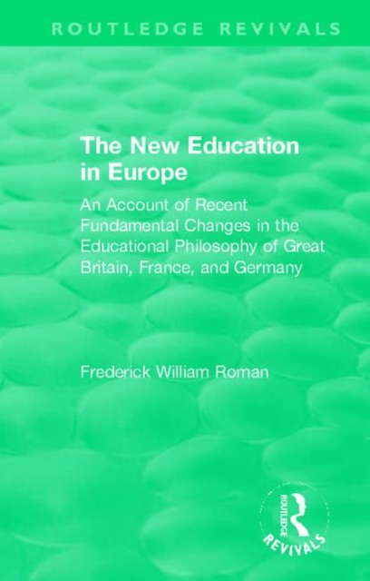 The New Education in Europe : An Account of Recent Fundamental Changes in the Educational Philosophy of Great Britain, France, and Germany, Hardback Book