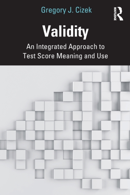 Validity : An Integrated Approach to Test Score Meaning and Use, Paperback / softback Book
