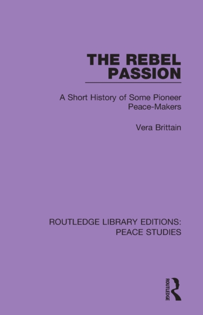 The Rebel Passion : A Short History of Some Pioneer Peace-Makers, Paperback / softback Book