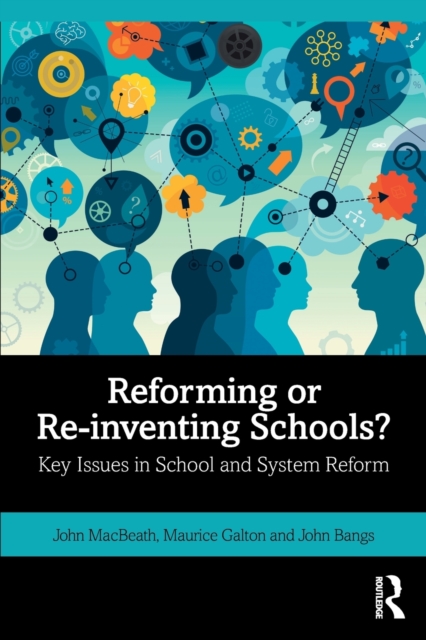 Reforming or Re-inventing Schools? : Key Issues in School and System Reform, Paperback / softback Book