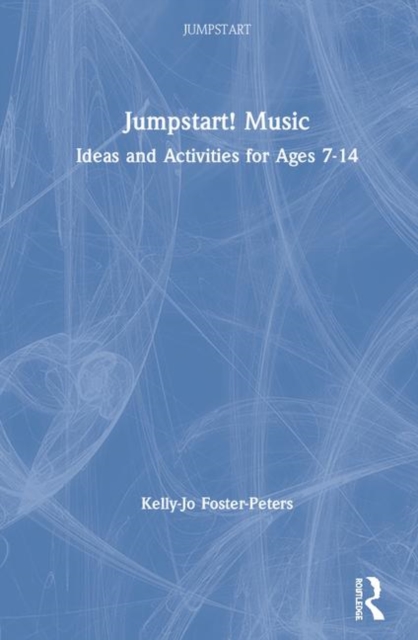 Jumpstart! Music : Ideas and Activities for Ages 7 -14, Hardback Book
