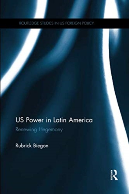 US Power in Latin America : Renewing Hegemony, Paperback / softback Book