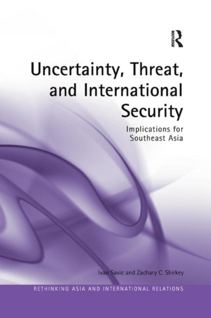 Uncertainty, Threat, and International Security : Implications for Southeast Asia, Paperback / softback Book