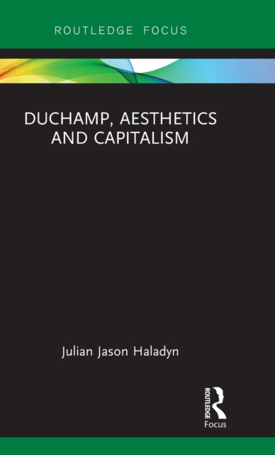 Duchamp, Aesthetics and Capitalism, Hardback Book