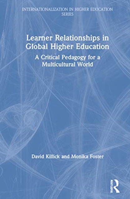 Learner Relationships in Global Higher Education : A Critical Pedagogy for a Multicultural World, Hardback Book