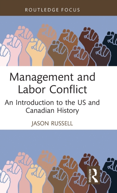 Management and Labor Conflict : An Introduction to the US and Canadian History, Hardback Book
