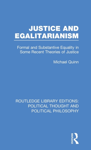Justice and Egalitarianism : Formal and Substantive Equality in Some Recent Theories of Justice, Hardback Book