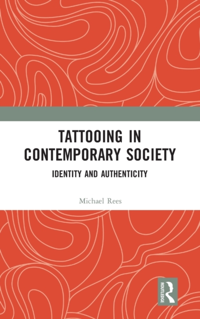 Tattooing in Contemporary Society : Identity and Authenticity, Hardback Book