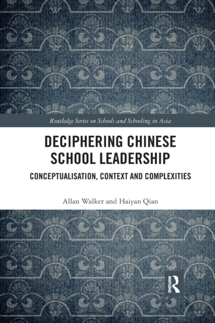 Deciphering Chinese School Leadership : Conceptualisation, Context and Complexities, Paperback / softback Book