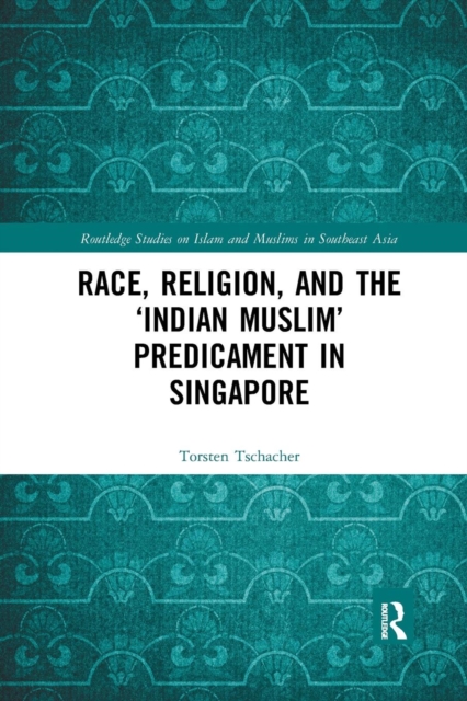 Race, Religion, and the ‘Indian Muslim’ Predicament in Singapore, Paperback / softback Book