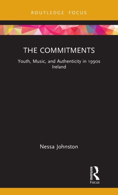 The Commitments : Youth, Music, and Authenticity in 1990s Ireland, Hardback Book