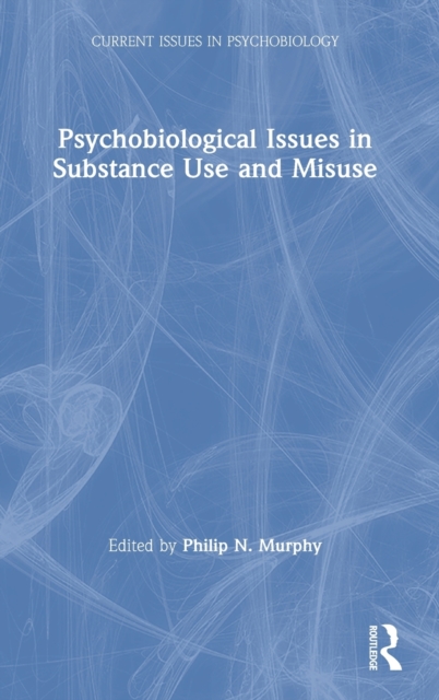 Psychobiological Issues in Substance Use and Misuse, Hardback Book