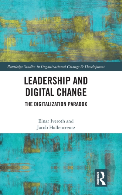 Leadership and Digital Change : The Digitalization Paradox, Hardback Book