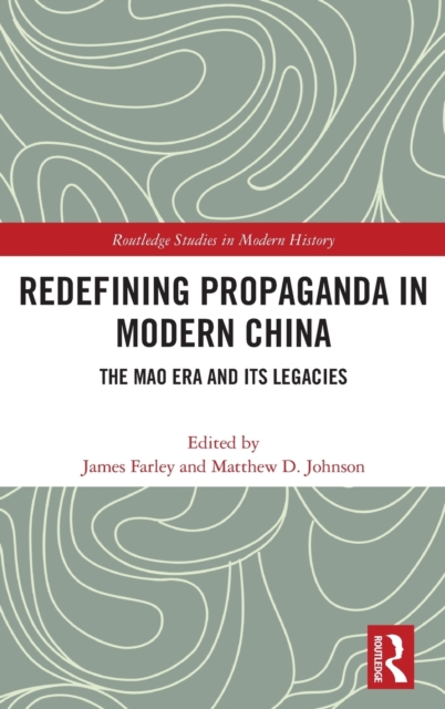 Redefining Propaganda in Modern China : The Mao Era and its Legacies, Hardback Book