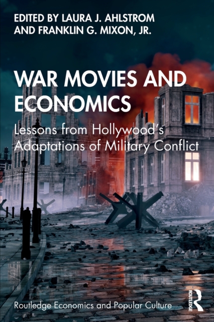 War Movies and Economics : Lessons from Hollywood’s Adaptations of Military Conflict, Paperback / softback Book