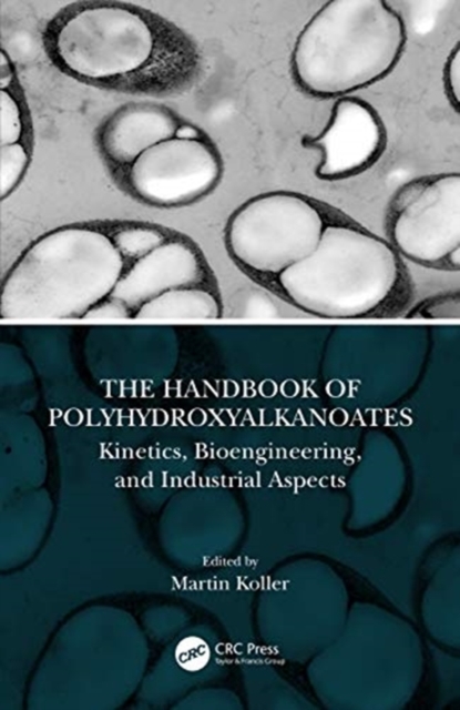 The Handbook of Polyhydroxyalkanoates : Kinetics, Bioengineering, and Industrial Aspects, Hardback Book