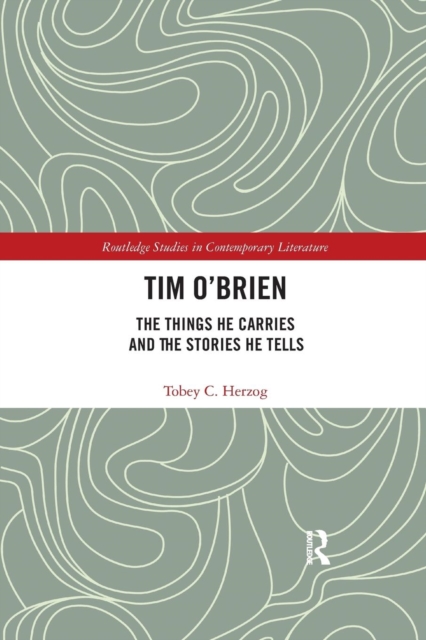 Tim O'Brien : The Things He Carries and the Stories He Tells, Paperback / softback Book