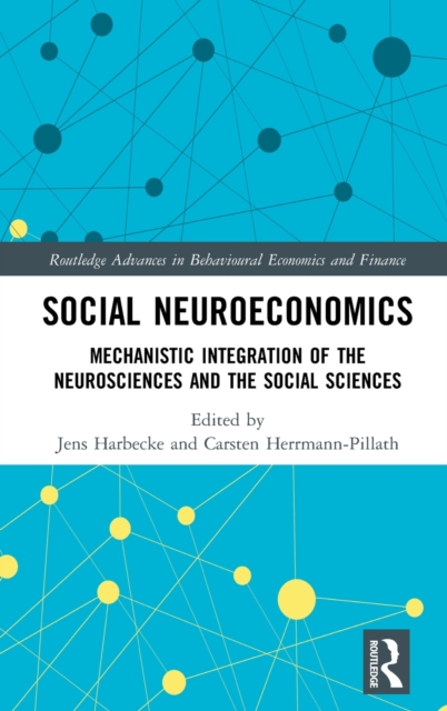 Social Neuroeconomics : Mechanistic Integration of the Neurosciences and the Social Sciences, Hardback Book