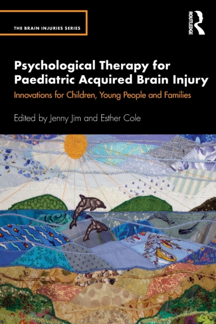 Psychological Therapy for Paediatric Acquired Brain Injury : Innovations for Children, Young People and Families, Paperback / softback Book