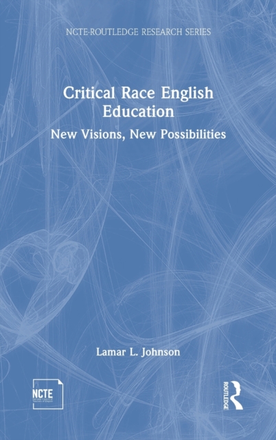 Critical Race English Education : New Visions, New Possibilities, Hardback Book