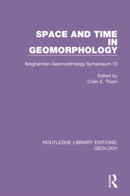 Space and Time in Geomorphology : Binghamton Geomorphology Symposium 12, Hardback Book