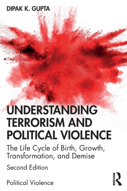 Understanding Terrorism and Political Violence : The Life Cycle of Birth, Growth, Transformation, and Demise, Paperback / softback Book