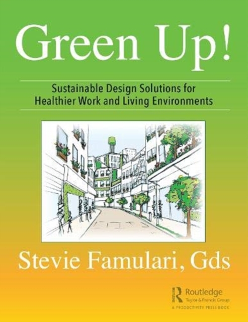 Green Up! : Sustainable Design Solutions for Healthier Work and Living Environments, Hardback Book