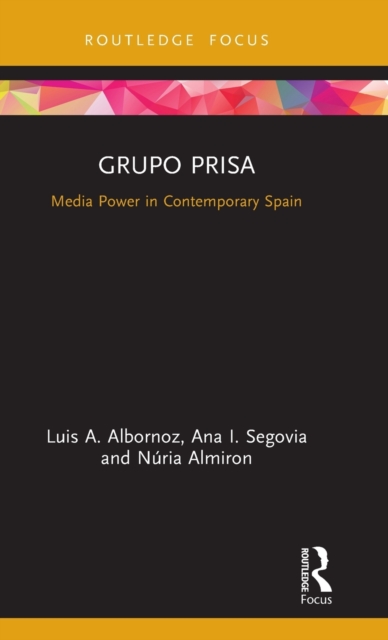 Grupo Prisa : Media Power in Contemporary Spain, Hardback Book