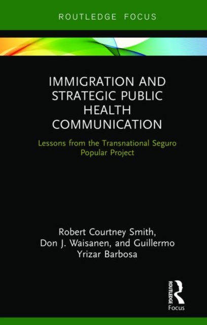 Immigration and Strategic Public Health Communication : Lessons from the Transnational Seguro Popular Project, Hardback Book