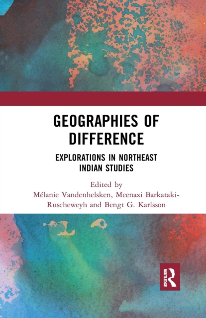 Geographies of Difference : Explorations in Northeast Indian Studies, Paperback / softback Book