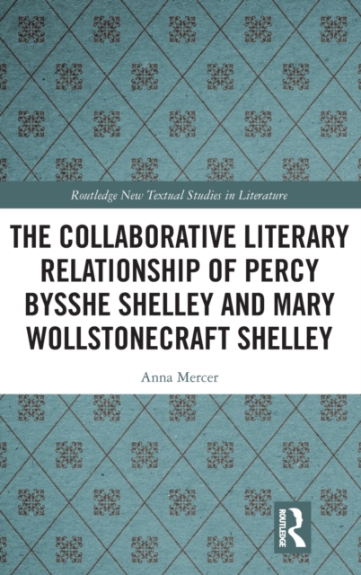 The Collaborative Literary Relationship of Percy Bysshe Shelley and Mary Wollstonecraft Shelley, Hardback Book