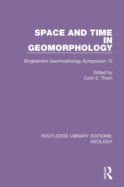 Space and Time in Geomorphology : Binghamton Geomorphology Symposium 12, Paperback / softback Book