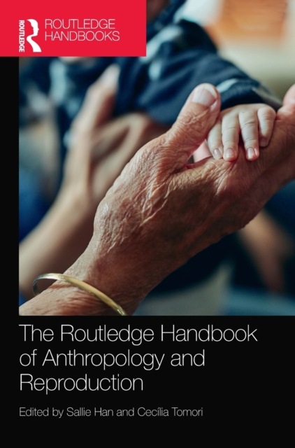 The Routledge Handbook of Anthropology and Reproduction, Hardback Book