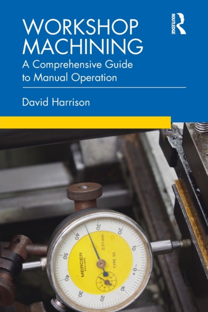 Workshop Machining : A Comprehensive Guide to Manual Operation, Paperback / softback Book