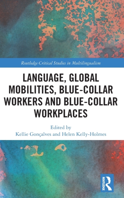 Language, Global Mobilities, Blue-Collar Workers and Blue-collar Workplaces, Hardback Book