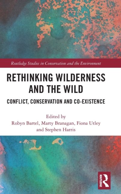 Rethinking Wilderness and the Wild : Conflict, Conservation and Co-existence, Hardback Book