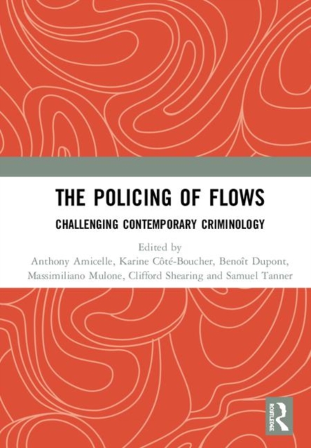 The Policing of Flows : Challenging Contemporary Criminology, Hardback Book