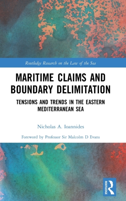 Maritime Claims and Boundary Delimitation : Tensions and Trends in the Eastern Mediterranean Sea, Hardback Book