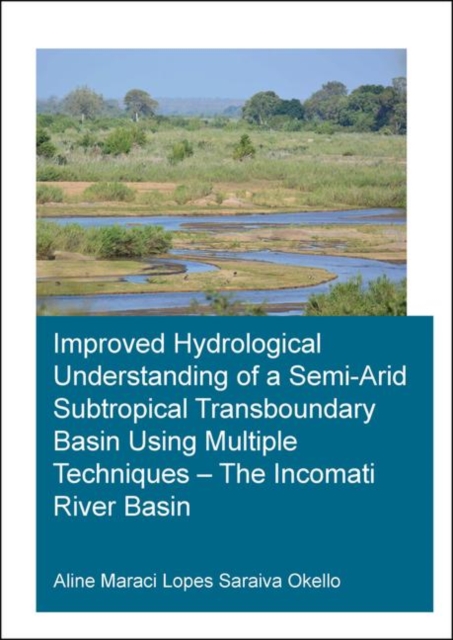 Improved Hydrological Understanding of a Semi-Arid Subtropical Transboundary Basin Using Multiple Techniques - The Incomati River Basin, Paperback / softback Book