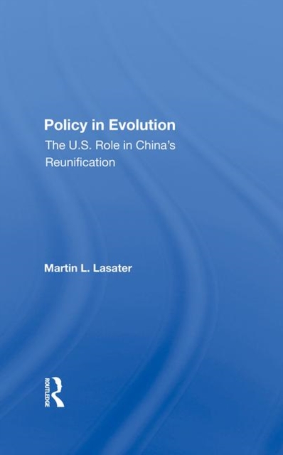 Policy in Evolution : The U.S. Role in China's Reunification, Hardback Book