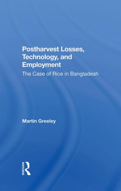 Postharvest Losses, Technology, And Employment : The Case Of Rice In Bangladesh, Hardback Book