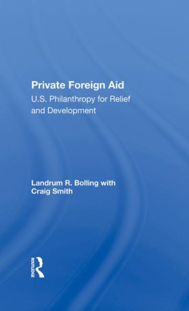Private Foreign Aid : U.s. Philanthropy In Relief And Developlment, Hardback Book