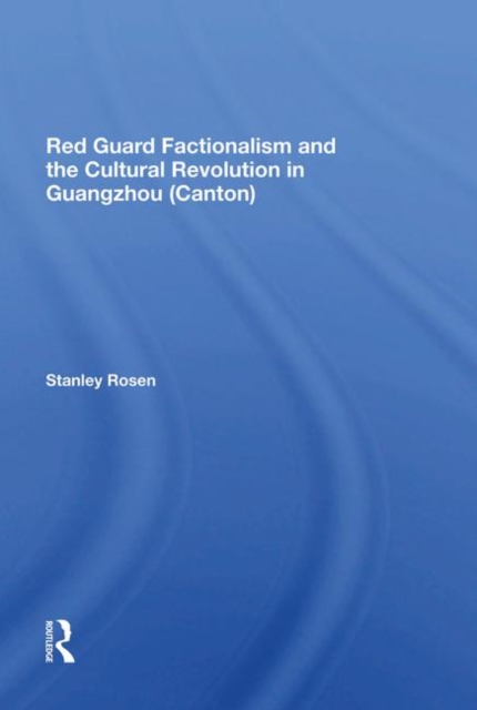 Red Guard Factionalism And The Cultural Revolution In Guangzhou (canton), Hardback Book