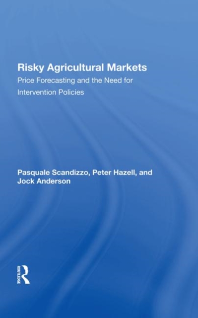 Risky Agricultural Markets : Price Forecasting And The Need For Intervention Policies, Hardback Book